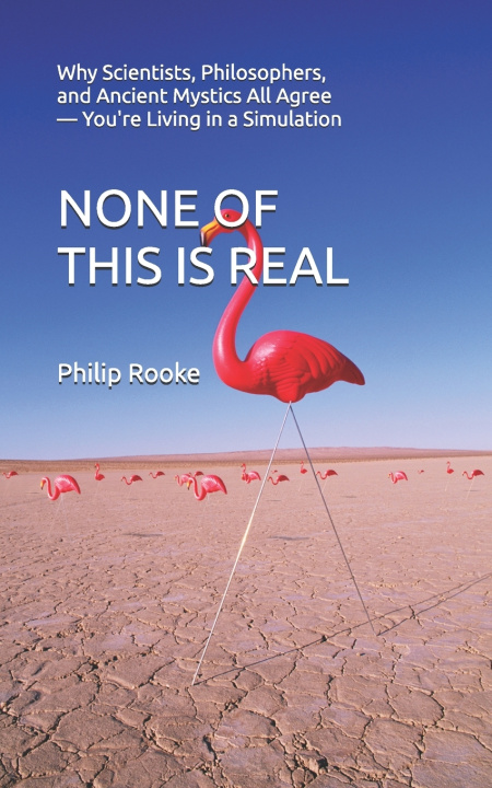 Könyv NONE OF THIS IS REAL Philip Rooke