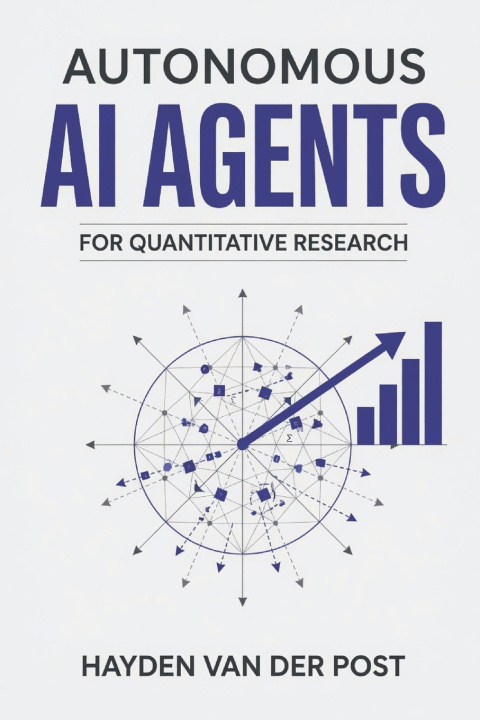 Книга Autonomous AI Agents for Quantitative Research Hayden Van Der Post