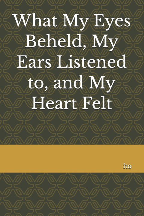 Kniha What My Eyes Beheld, My Ears Listened to, and My Heart Felt Ariosto Alejandro Marquez Acosta