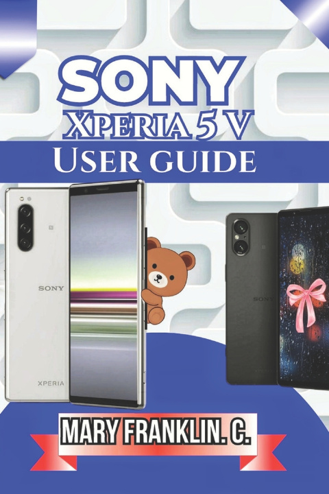 Книга Sony Xperia 5 V User Guide Mary Franklin. C.