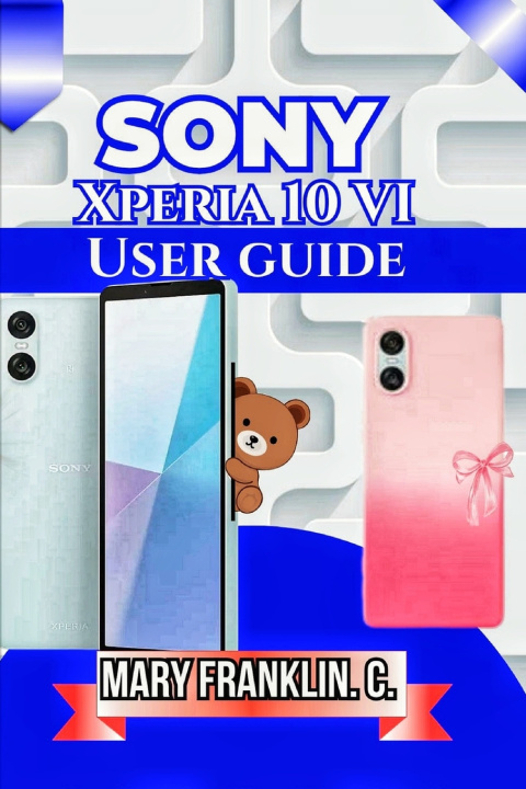 Книга Sony Xperia 10 VI User Guide Mary Franklin. C.