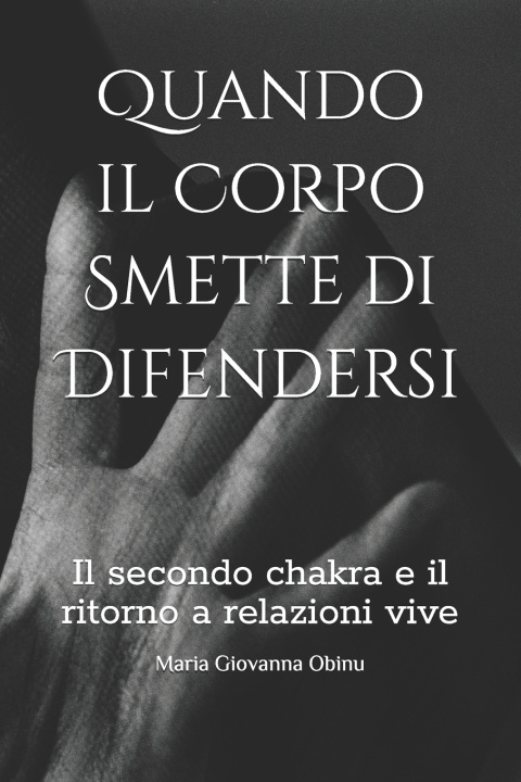 Könyv Quando il Corpo Smette di Difendersi Maria Giovanna Obinu