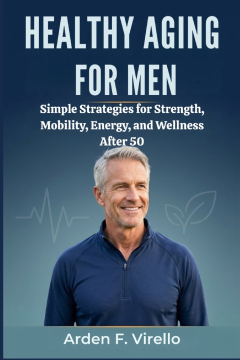 Книга Healthy Aging for Men Arden F. Virello