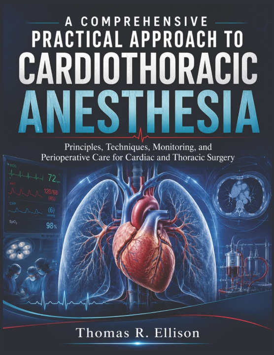 Книга A COMPREHENSIVE PRACTICAL APPROACH TO CARDIOTHORACIC ANESTHESIA Thomas R. Ellison