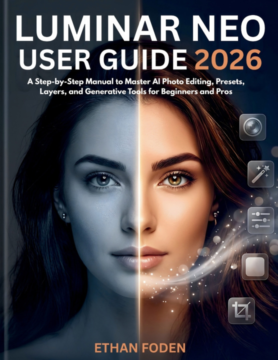 Книга Luminar Neo User Guide 2026 Ethan Foden