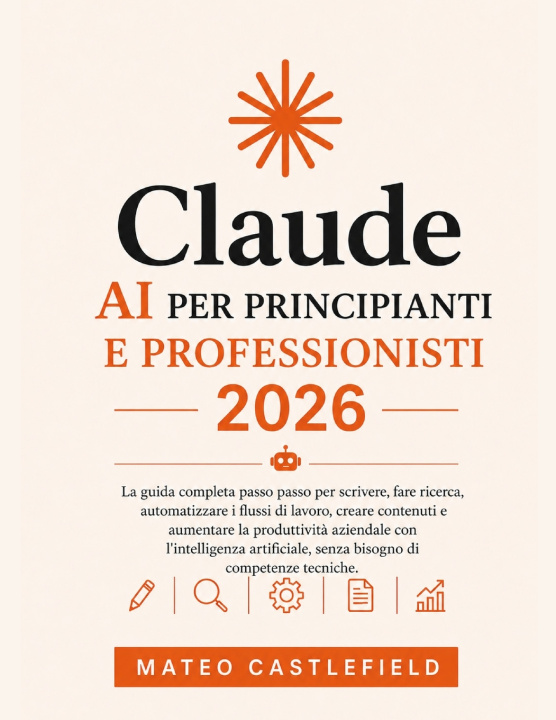 Carte CLAUDE AI PER PRINCIPIANTI E PROFESSIONISTI 2026 MATEO CASTLEFIELD