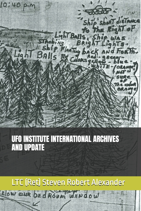 Kniha UFO INSTITUTE INTERNATIONAL ARCHIVES AND UPDATE Steven Robert Alexander