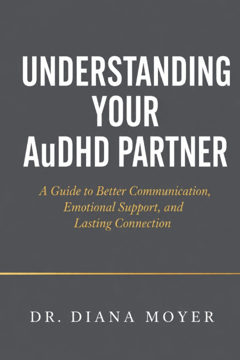 Книга Understanding Your AuDHD Partner Dr Diana Moyer