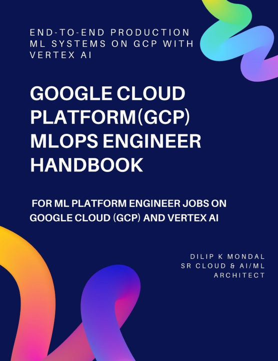 Kniha Google Cloud Platform(GCP) MLOps Engineer Handbook DILIP KUMAR MONDAL