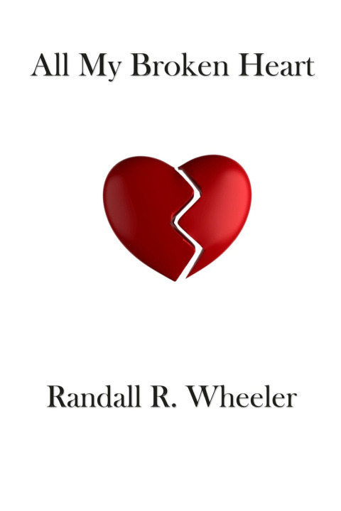 Carte All My Broken Heart Randall R Wheeler
