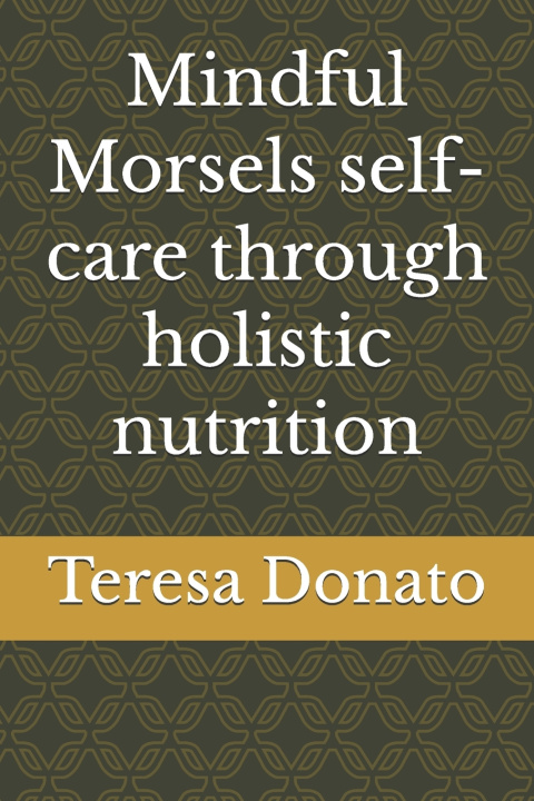 Buch Mindful Morsels self- care through holistic nutrition Teresa Donato
