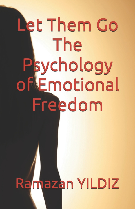 Boek Let Them Go The Psychology of Emotional Freedom Ramazan YILDIZ