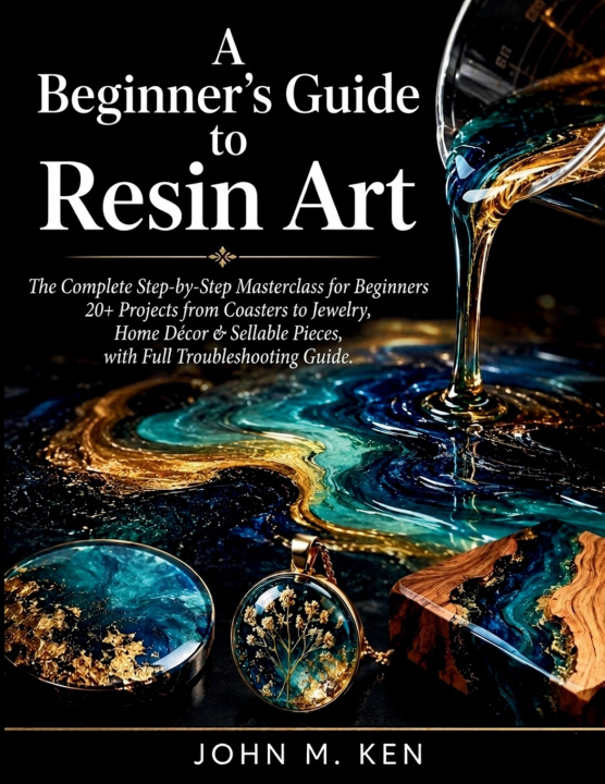 Книга A Beginner's Guide to Resin Art JOHN M. KEN