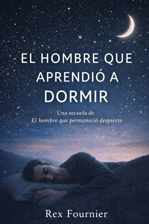 Libro EL HOMBRE QUE APRENDIÓ A DORMIR Rex Fournier