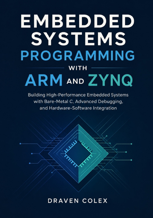 Kniha Embedded Systems Programming with ARM and Zynq Draven Colex