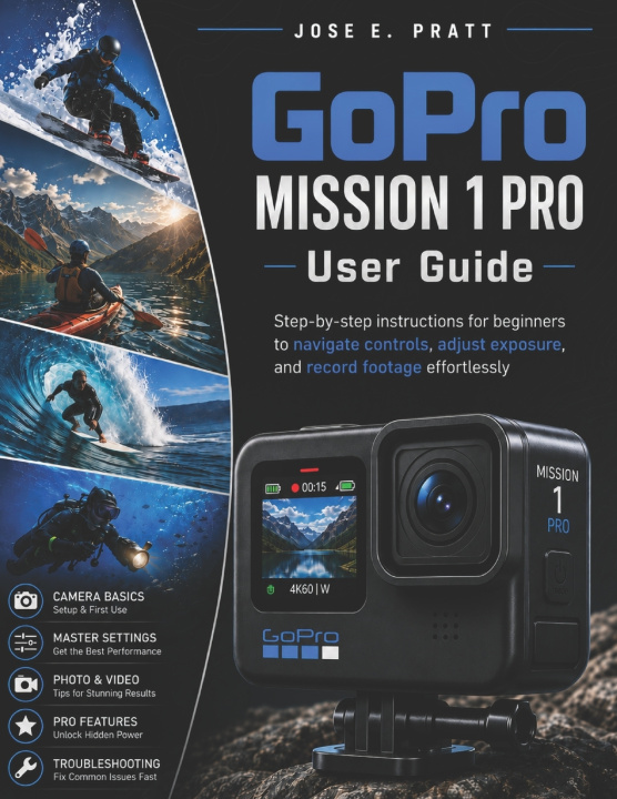 Книга GoPro MISSION 1 Pro User Guide Jose E. Pratt