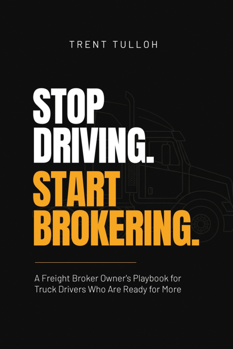 Boek Stop Driving. Start Brokering. Trent Tulloh