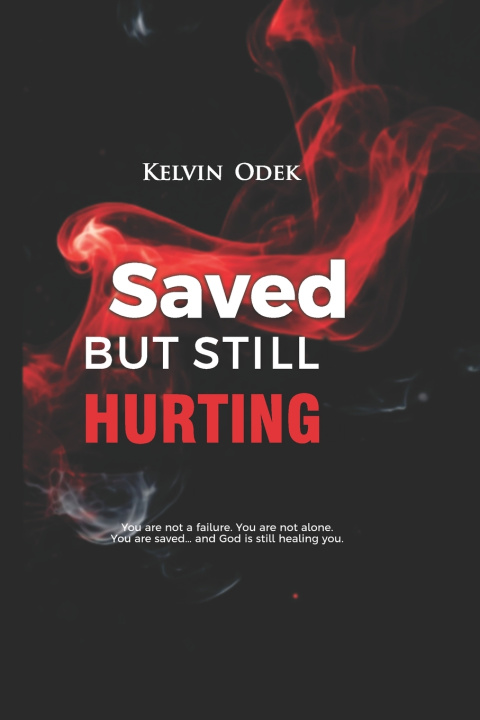 Könyv Saved, But Still Hurting KELVIN ODEK