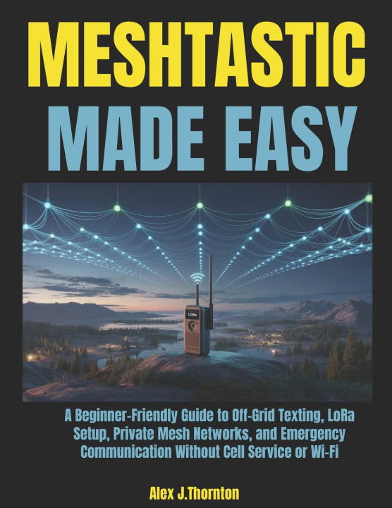 Carte Meshtastic Made Easy Alex J. Thornton