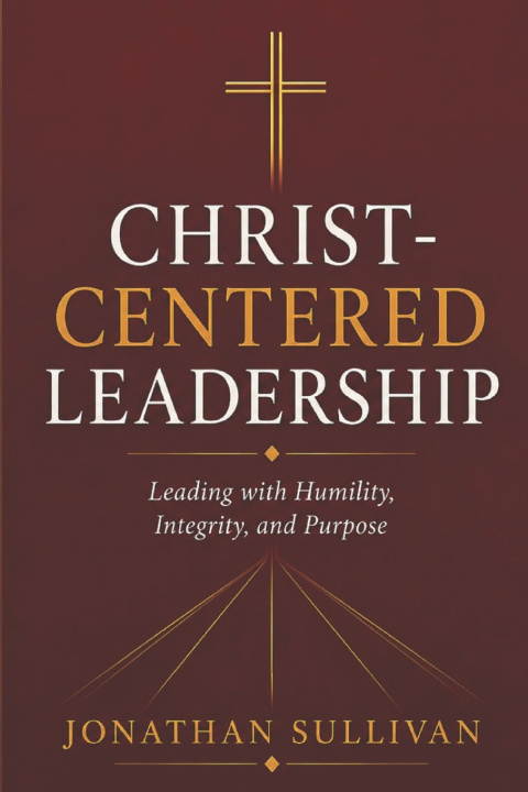 Książka Christ-Centered Leadership Jonathan Sullivan