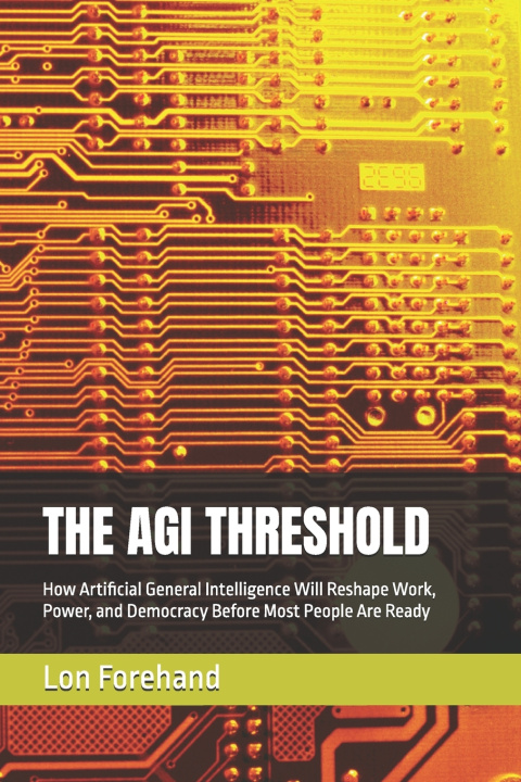 Книга THE AGI THRESHOLD Lon Forehand