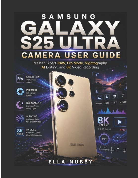 Buch SAMSUNG GALAXY S25 ULTRA CAMERA USER GUIDE Ella Nubby