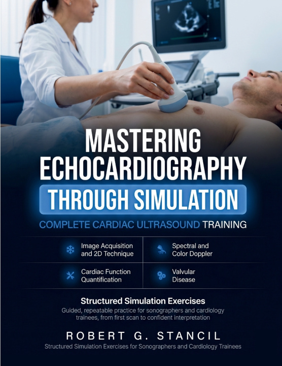 Книга Mastering Echocardiography Through Simulation ROBERT G. STANCIL