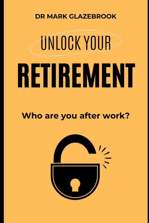 Boek Retirement - Who are you after work Dr Mark Glazebrook