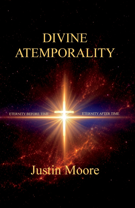 Carte Divine Atemporality Pastor Justin Moore