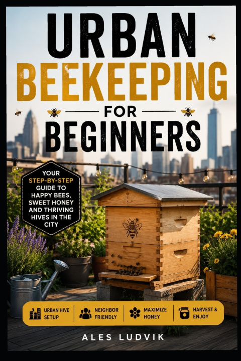 Книга Complete Guide to Urban Beekeeping for Beginners Ales Ludvik