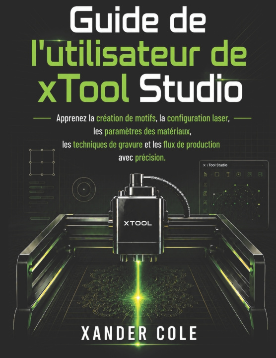Книга Guide de l'utilisateur de xTool Studio Xander Cole