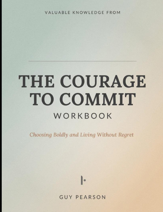 Carte Valuable Knowledge from The Courage to Commit Guy Pearson