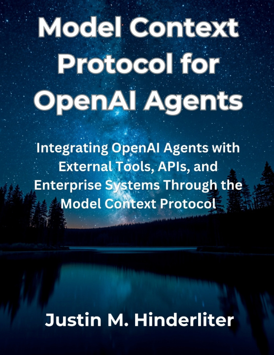 Книга Model Context Protocol for OpenAI Agents Justin M. Hinderliter