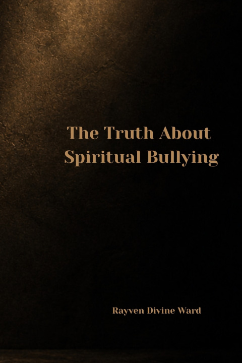 Книга The Truth About Spiritual Bullying Rayven Divine Ward