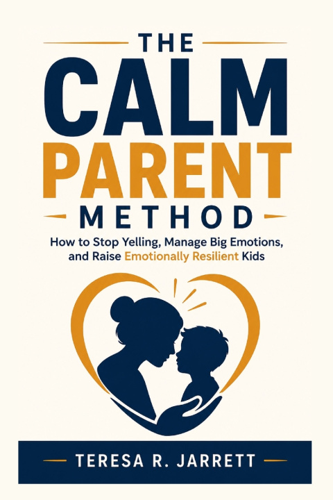 Carte The Calm Parent Method Teresa R. Jarrett