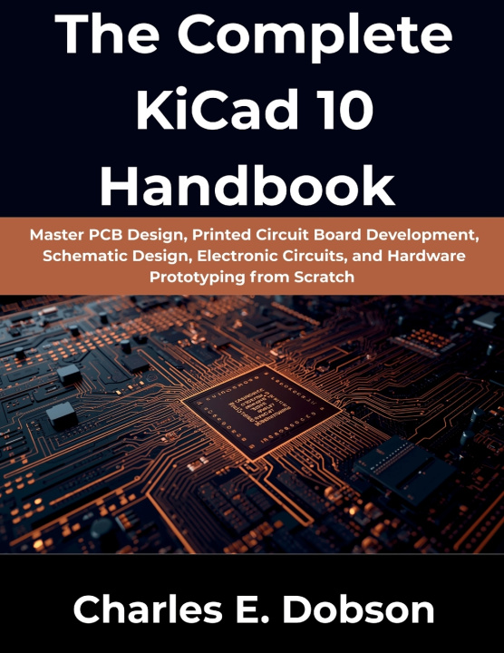 Carte The Complete KiCad 10 Handbook Charles E Dobson