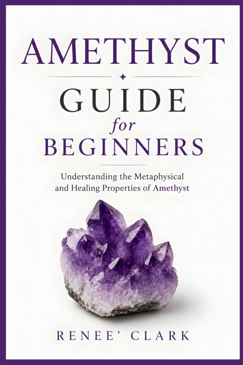 Книга Amethyst Guide for Beginners Renee' Clark