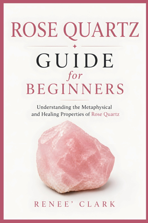 Книга Rose Quartz Guide for Beginners Renee' Clark