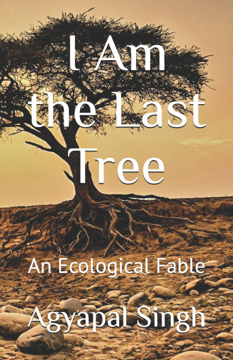 Книга I Am the Last Tree Agyapal Singh