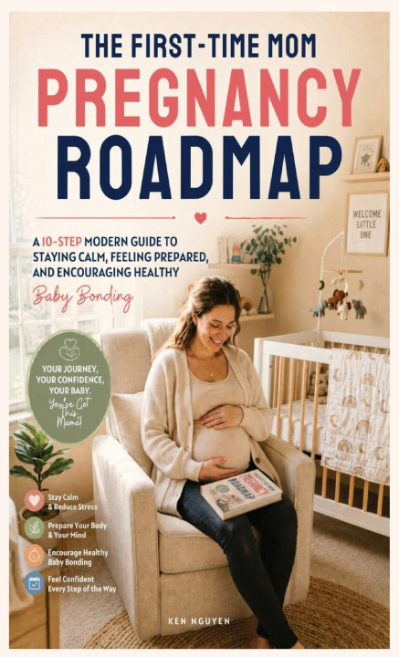 Книга The First-Time Mom Pregnancy Roadmap Ken Nguyen