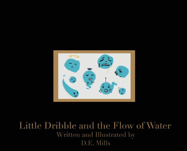 Könyv Little Dribble and the Flow of Water D.E. Mills