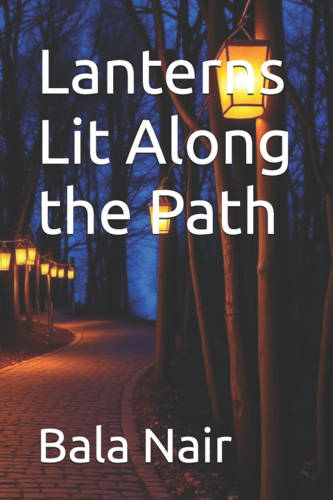 Könyv Lanterns Lit Along the Path Bala Nair