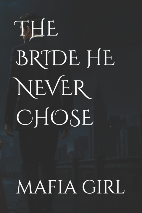 Книга THE BRIDE HE NEVER CHOSE MAFIA GIRL