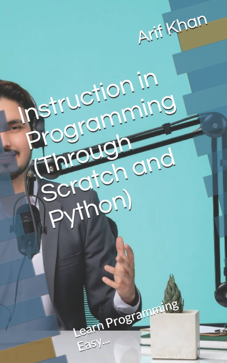 Könyv Instruction in Programming (Through Scratch and Python) Arif Khan