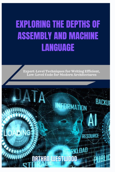 Knjiga EXPLORING THE DEPTHS OF ASSEMBLY AND MACHINE LANGUAGE Nathan Westwood