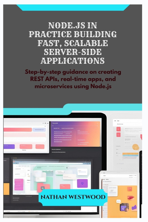 Kniha NODE.JS IN PRACTICE BUILDING FAST, SCALABLE SERVER-SIDE APPLICATIONS Nathan Westwood