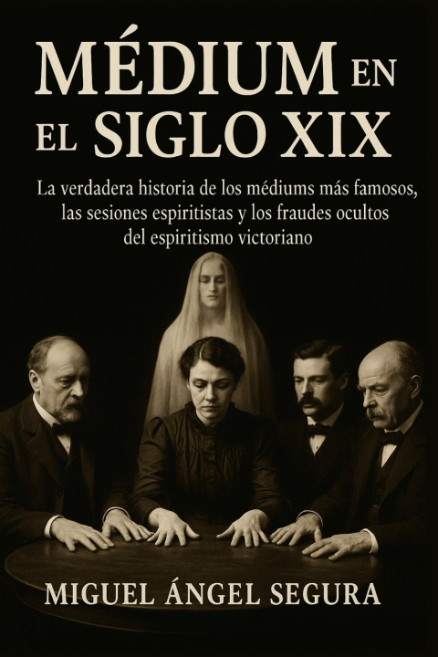 Könyv Médium en el Siglo XIX Miguel Ángel Segura