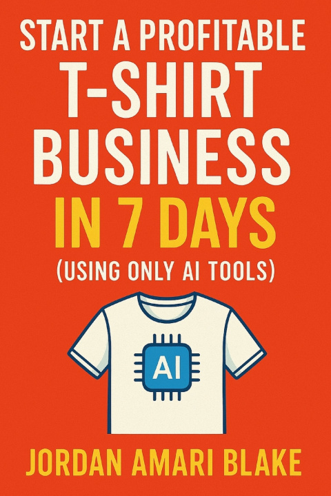 Carte Start a Profitable T-Shirt Business in 7 Days (Using Only AI Tools) Jordan Amari Blake