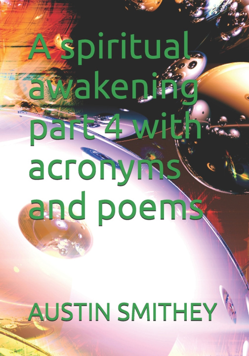 Kniha A spiritual awakening part 4 with acronyms and poems AUSTIN L SMITHEY