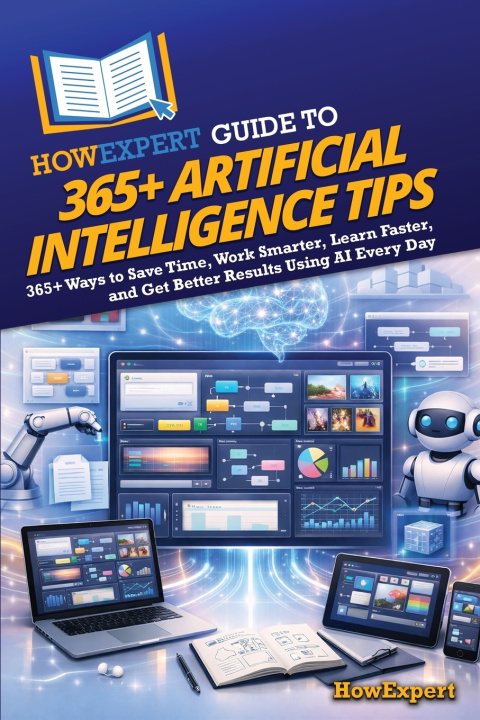Könyv HowExpert Guide to 365+ Artificial Intelligence Tips HowExpert